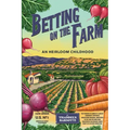 Betting on the Farm: An Heirloom Childhood - Paperback