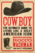 Cowboy: The Ultimate Guide to Living Like a Great American Icon - Paperback