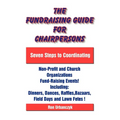 The Fundraising Guide for Chairpersons: Seven Steps to Coordinating Non-Profit and Church Organizations Fund-Raising Events - Paperback