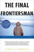 The Final Frontiersman: Heimo Korth and His Family, Alone in Alaska's Arctic Wilderness - Paperback