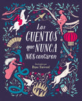 Los Cuentos Que Nunca Nos Contaron = The Stories They Never Told Us - Hardcover