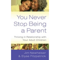 You Never Stop Being a Parent: Thriving in Relationship with Your Adult Children - Paperback
