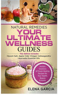 Natural Remedies: YOUR ULTIMATE WELLNESS GUIDES: Epsom Salt, Apple Cider Vinegar, Ashwagandha & Ayurveda Essential Oils - Hardcover