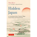 Hidden Japan: An Astonishing World of Thatched Villages, Ancient Shrines and Primeval Forests - Paperback