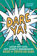 Dare Ya!: The Laugh-Out-Loud, Just-Slightly-Embarrassing Book of Truth or Dare - Paperback