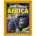 Awesome Animals of Africa: The Continent and Its Creatures Great and Small - Hardcover