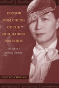 Doctor Mom Chung of the Fair-Haired Bastards: The Life of a Wartime Celebrity - Paperback