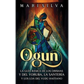 Ogun: La guía básica de los orishas y del yoruba, la santería y los loa del vudú haitiano - Hardcover