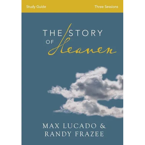 The Story of Heaven Study Guide: Exploring the Hope and Promise of Eternity - Paperback