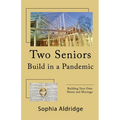 Two Seniors Build in a Pandemic: Building Your Own Home and Marriage - Paperback