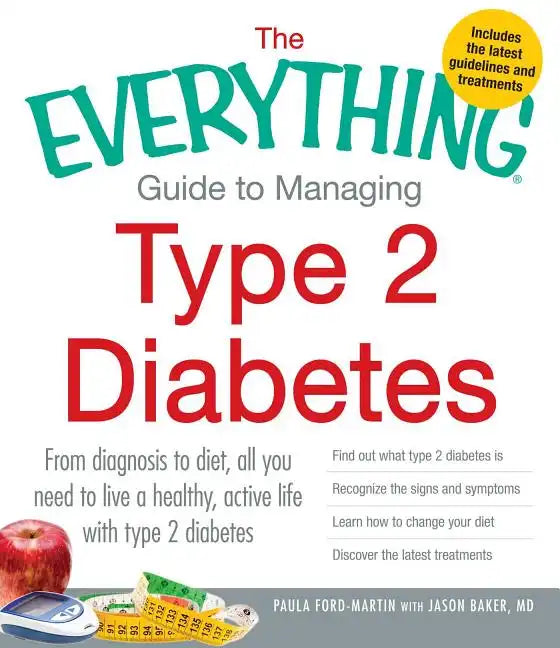 The Everything Guide to Managing Type 2 Diabetes: From Diagnosis to Diet, All You Need to Live a Healthy, Active Life with Type 2 Diabetes - Find Out - Paperback