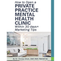 How to Open a Private Practice Mental Health Clinic Within 30 days + Marketing Tips - Paperback