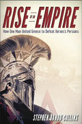Rise of an Empire: How One Man United Greece to Defeat Xerxes's Persians - Paperback