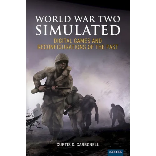 World War Two Simulated: Digital Games and Reconfigurations of the Past - Hardcover