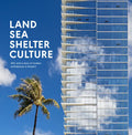 Land, Sea, Shelter, & Culture: A Story of Modern Architecture in Hawaii - The Work of Ahl - Hardcover
