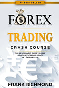 Forex Trading Crash Course: The #1 Beginner's Guide to Make Money with Trading Forex in 7 Days or Less! - Paperback