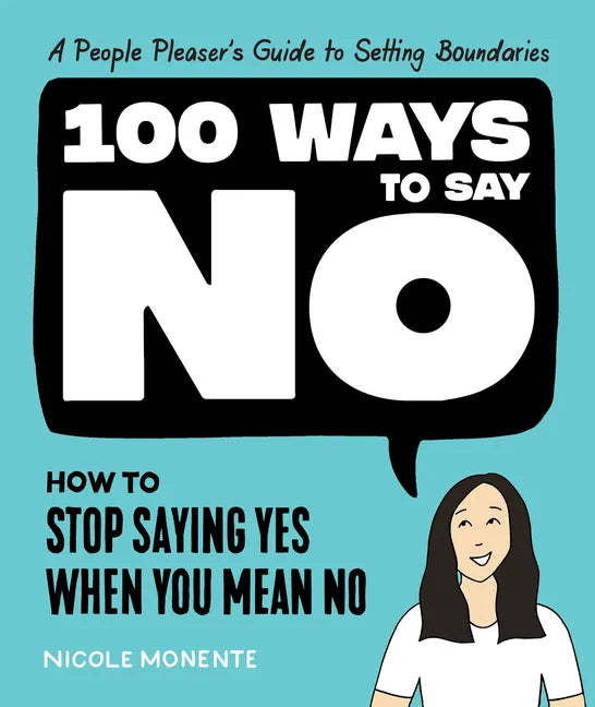 100 Ways to Say No: How to Stop Saying Yes When You Mean No - Hardcover