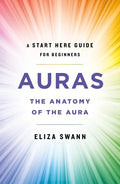 Auras: The Anatomy of the Aura (a Start Here Guide for Beginners) - Paperback