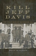 Kill Jeff Davis: The Union Raid on Richmond, 1864 Volume 51 - Hardcover