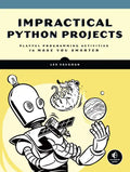 Impractical Python Projects: Playful Programming Activities to Make You Smarter - Paperback