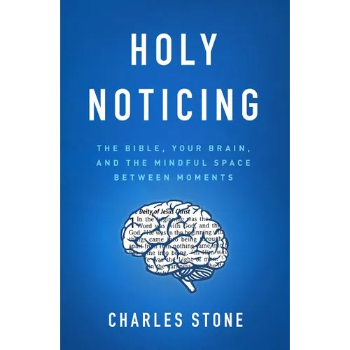 Holy Noticing: The Bible, Your Brain, and the Mindful Space Between Moments - Paperback
