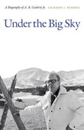 Under the Big Sky: A Biography of A. B. Guthrie Jr. - Paperback