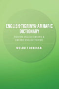 English-Tigrinya-Amharic Dictionary: Tigrinya-English-Amharic & Amharic-English-Tigrinya - Paperback