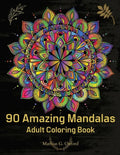 90 Amazing Mandalas: Great Adult Coloring Book for Relaxation & Stress Relief World's Most Beautiful Mandalas, Meditation Designs, Designed to Soothe - Paperback