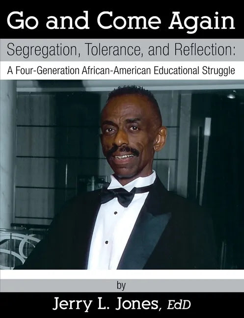 Go and Come Again: Segregation, Tolerance, and Reflection: A Four-Generation African-American Educational Struggle - Paperback