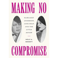 Making No Compromise: Margaret Anderson, Jane Heap, and the Little Review - Hardcover