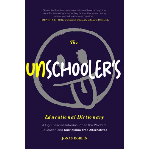 The Unschooler's Educational Dictionary: A Lighthearted Introduction to the World of Education and Curriculum-Free Alternatives (Sprouts School, Alter - Paperback