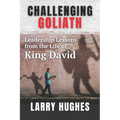 Challenging Goliath: Leadership Lessons from the Life of King David - Paperback