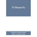The Shakespeare key: unlocking the treasures of his style, elucidating the peculiarities of his construction, and displaying the beauties o - Paperback