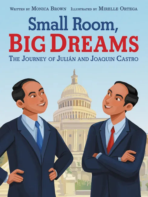 Small Room, Big Dreams: The Journey of Julián and Joaquin Castro - Hardcover