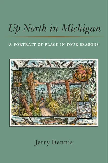 Up North in Michigan: A Portrait of Place in Four Seasons - Hardcover