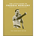 The Little Guide to Freddie Mercury: The Show Must Go on - Hardcover