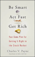 Be Smart, ACT Fast, Get Rich: Your Game Plan for Getting It Right in the Stock Market - Hardcover