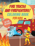 Fire Trucks & Firefighters Coloring Book For Kids: 30 Fun Designs of Fire Engines, Equipment and Firefighters to the Rescue! - Paperback