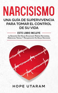 Narcisismo: Una Guía de Supervivencia Para Tomar El Control de Su Vida Este Libro Incluye La Sanación del Abuso Emocional, Madres Narcisistas, Relacio - Hardcover