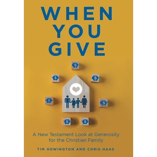When You Give: A New Testament Look at Generosity for the Christian Family - Hardcover