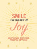 Smile: The Wisdom of Joy: Affirmations and Quotations to Inspire Happiness - Hardcover