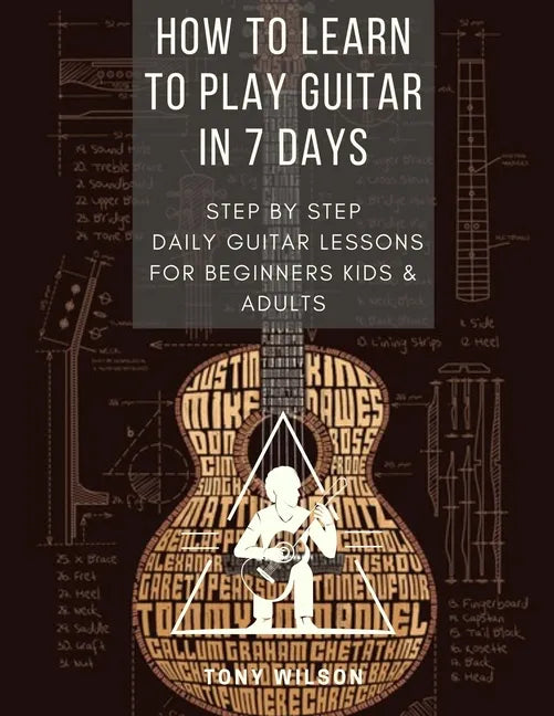 How to Learn to Play Guitar in 7 Days: Step by Step Daily Guitar Lessons for Beginners Kids and Adults - Paperback