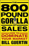 The 800-Pound Gorilla of Sales: How to Dominate Your Market - Hardcover