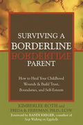 Surviving a Borderline Parent: How to Heal Your Childhood Wounds & Build Trust, Boundaries, and Self-Esteem - Paperback