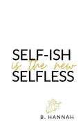 SELF-ISH is the new SELFLESS: Your pocketbook guide to feeling GOOD without all the GUILT! - Paperback