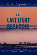 The Last Light Breaking: Living Among Alaska's Inupiat - Paperback