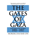 The Gates of Gaza: Israel's Road to Suez and Back, 1955-57 - Hardcover