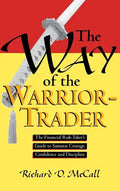 Way of Warrior Trader: The Financial Risk-Taker's Guide to Samurai Courage, Confidence and Discipline - Hardcover