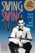 Swing, Swing, Swing: The Life & Times of Benny Goodman - Paperback