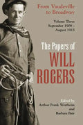 The Papers of Will Rogers: From Vaudeville to Broadway, September 1908-August 1915 - Hardcover